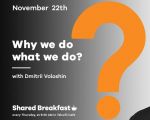 Shared Breakfast: Why we do what we do? | Dmitri Voloshin