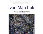 Ivan Marchuk. Expoziția “Vocea sufletului meu”