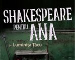 Spectacolul "Shakespeare pentru Ana"