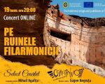 PE RUINELE FILARMONICII - Concert online