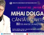 SALON MUZICAL „MIHAI DOLGAN. CÂNTĂ UN ARTIST” 80 de ani de la naştere