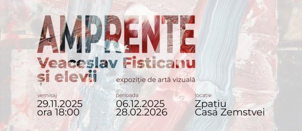 Amprente. Veaceslav Fisticanu și elevii - expoziție de artă vizuală